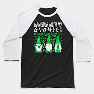 st patrick's day hanging with my gnomies st patrick's day Baseball T-Shirt